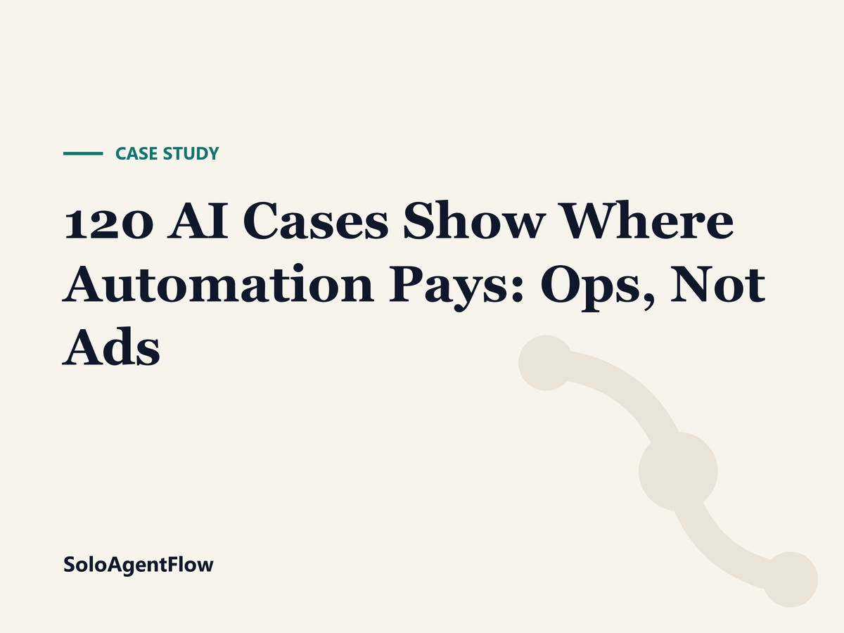 120 AI Cases Show Where Automation Pays: Ops, Not Ads